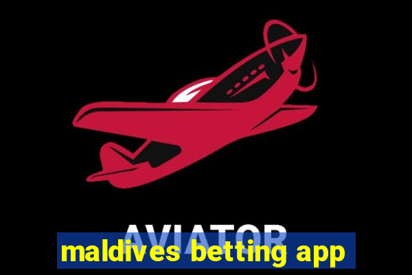 maldives betting app