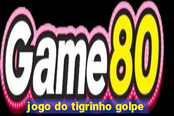 jogo do tigrinho golpe