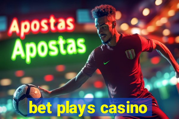 bet plays casino