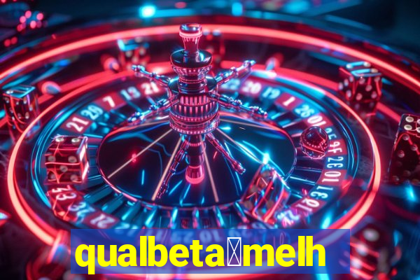 qualbeta茅melhor