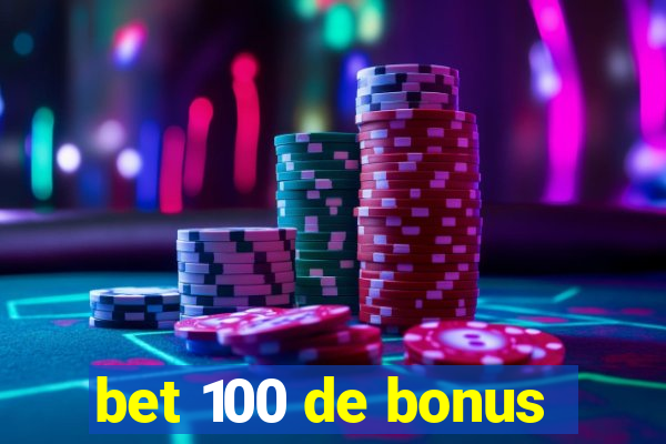 bet 100 de bonus