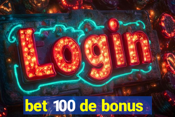 bet 100 de bonus