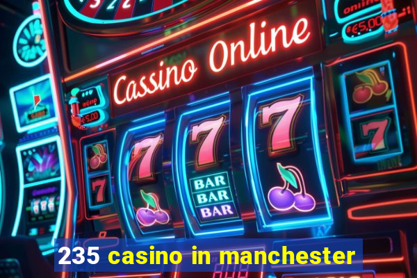 235 casino in manchester