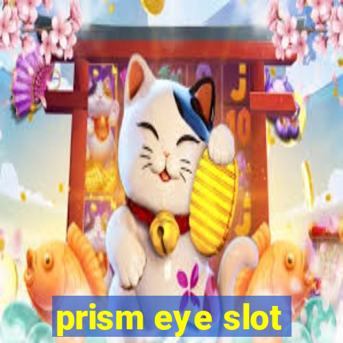 prism eye slot