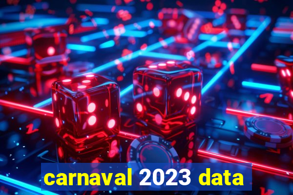 carnaval 2023 data