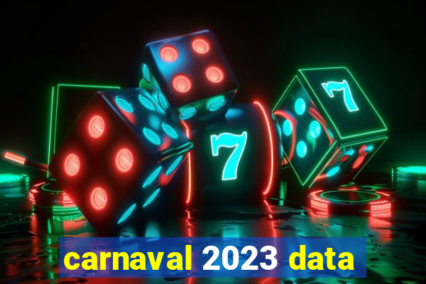 carnaval 2023 data