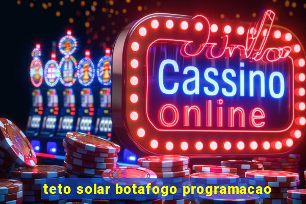 teto solar botafogo programacao