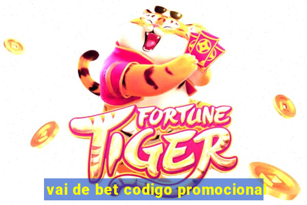 vai de bet codigo promocional