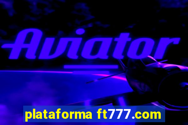 plataforma ft777.com