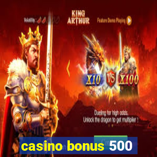 casino bonus 500