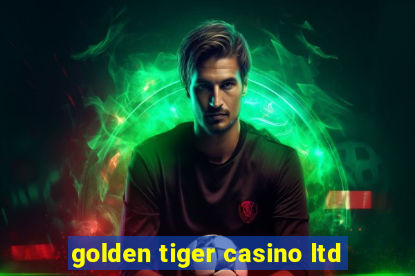 golden tiger casino ltd