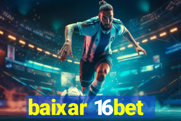 baixar 16bet