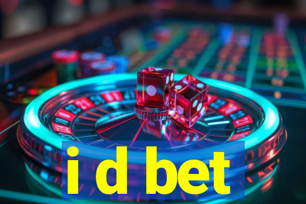 i d bet