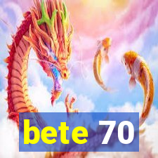 bete 70