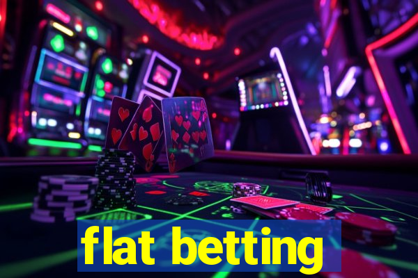 flat betting