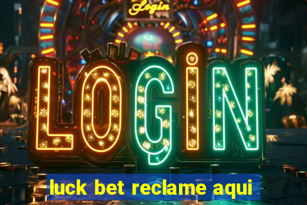 luck bet reclame aqui