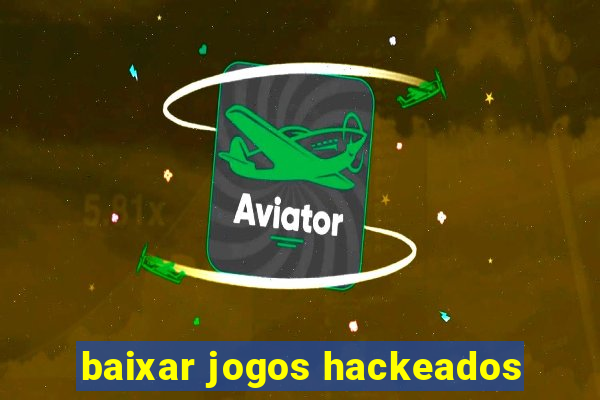 baixar jogos hackeados