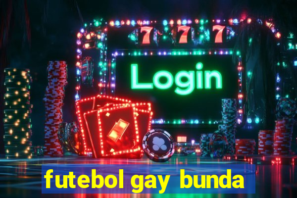 futebol gay bunda