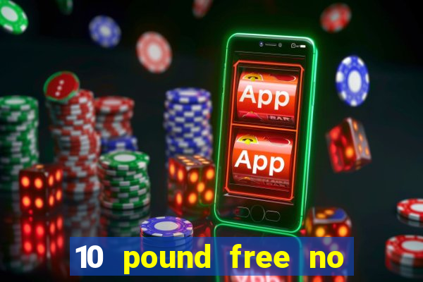 10 pound free no deposit casino uk