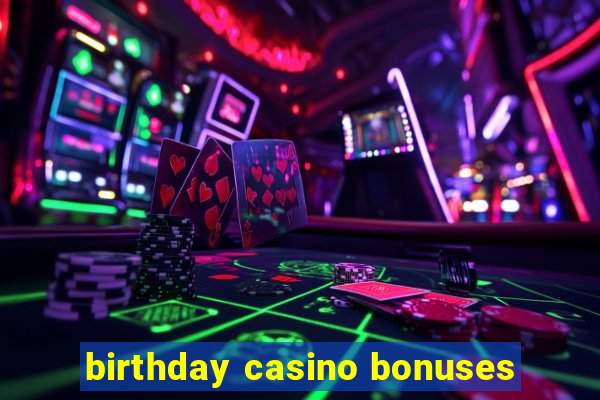 birthday casino bonuses