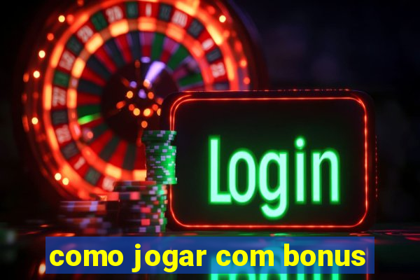 como jogar com bonus