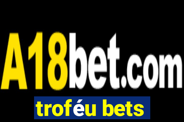 troféu bets