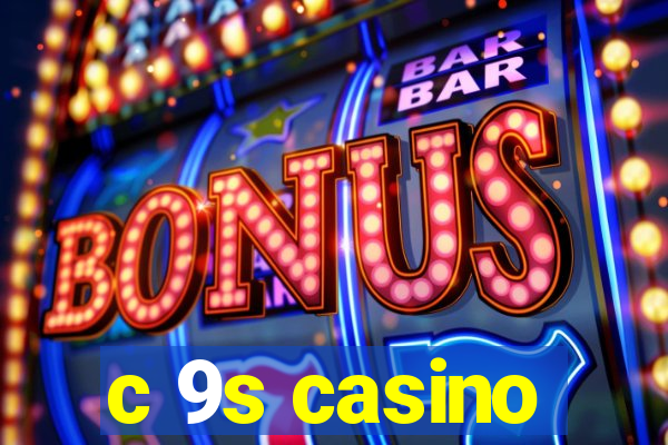 c 9s casino