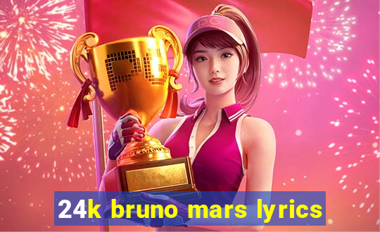 24k bruno mars lyrics