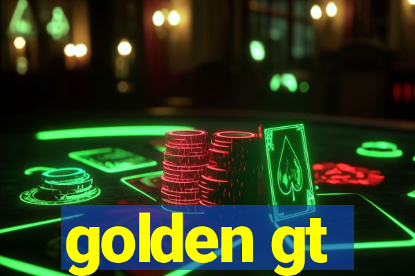 golden gt