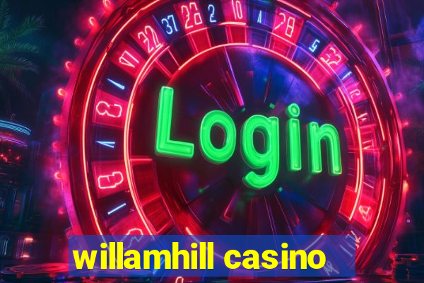 willamhill casino