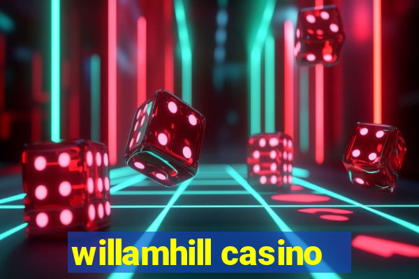 willamhill casino