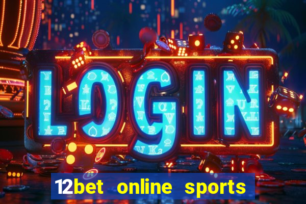 12bet online sports betting live football betting and casino