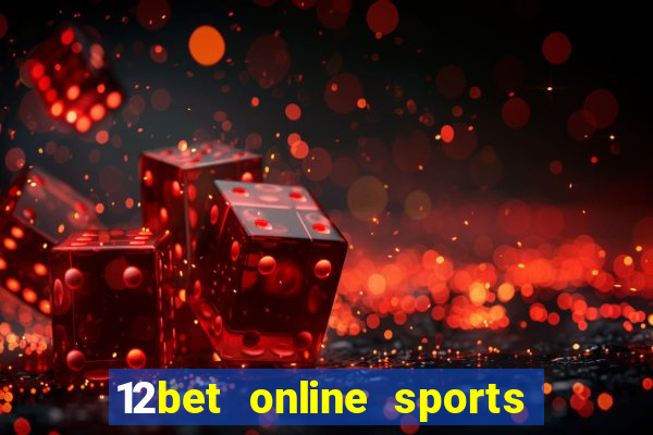 12bet online sports betting live football betting and casino