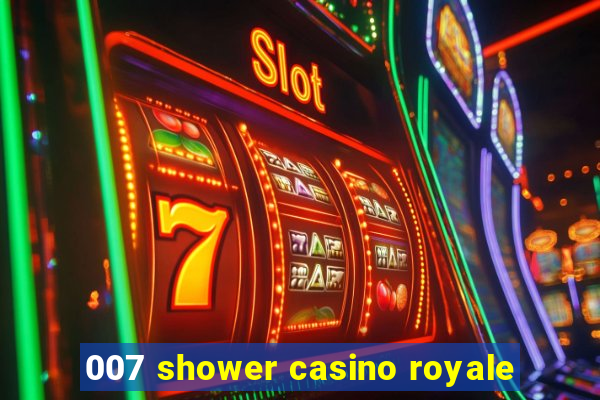 007 shower casino royale