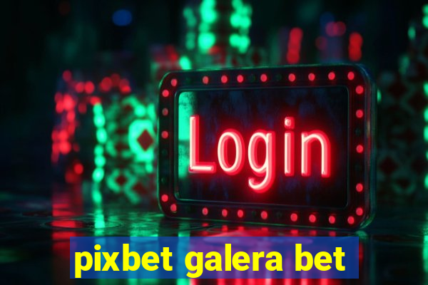 pixbet galera bet