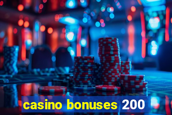 casino bonuses 200