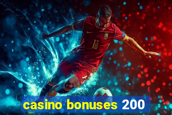 casino bonuses 200