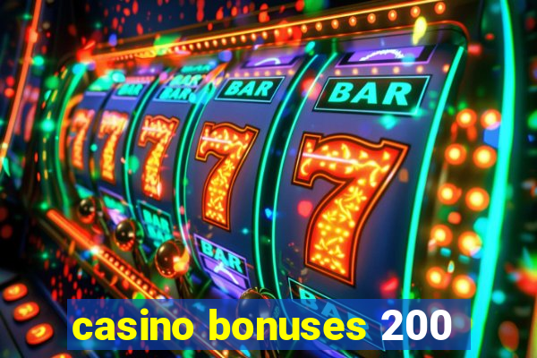 casino bonuses 200