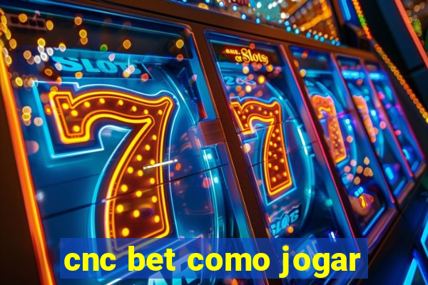 cnc bet como jogar