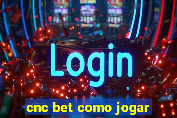 cnc bet como jogar