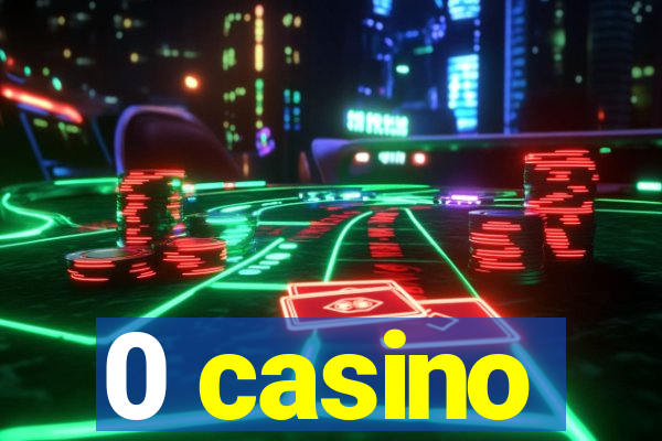 0 casino