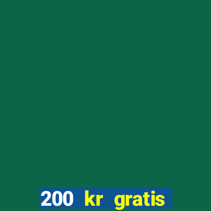 200 kr gratis casino bonus