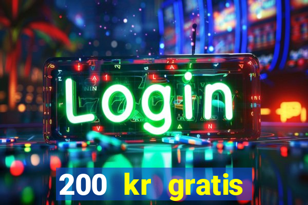 200 kr gratis casino bonus