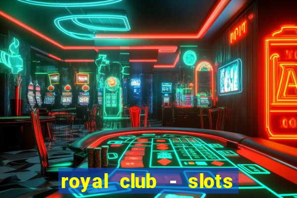 royal club - slots & cassino