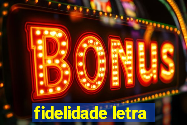 fidelidade letra