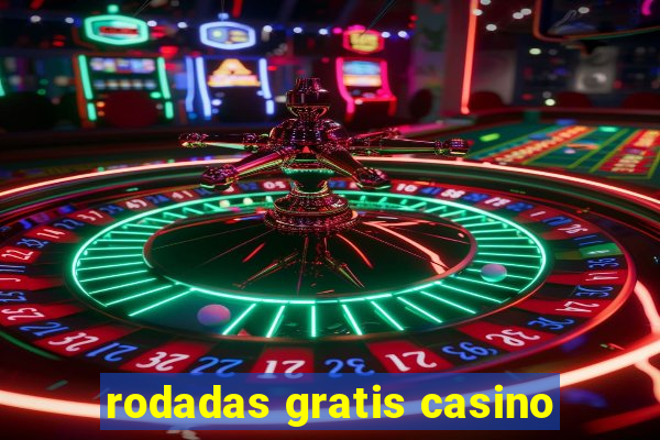 rodadas gratis casino