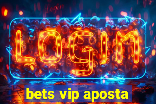 bets vip aposta