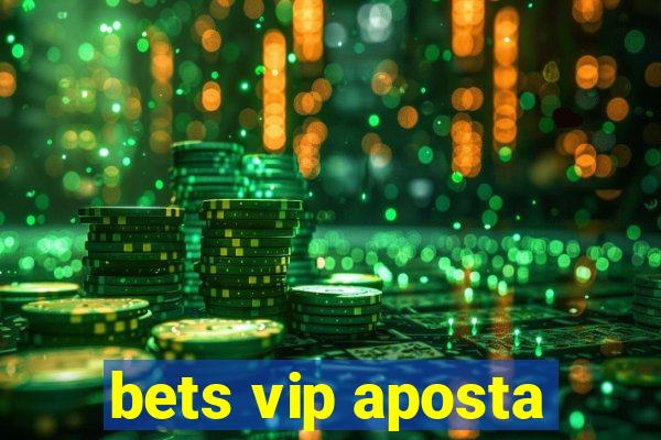 bets vip aposta