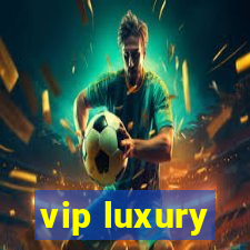 vip luxury