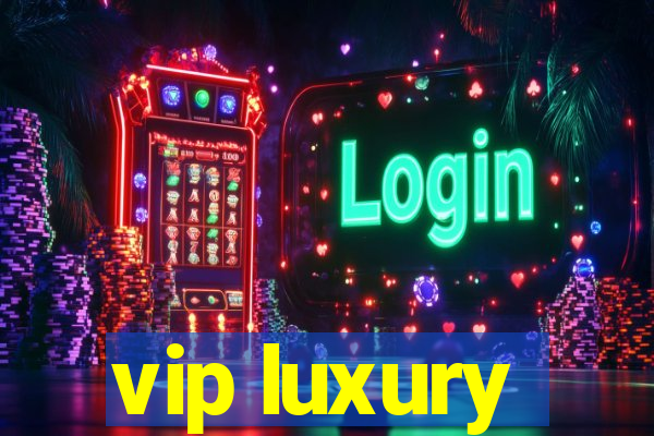 vip luxury